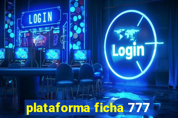 plataforma ficha 777